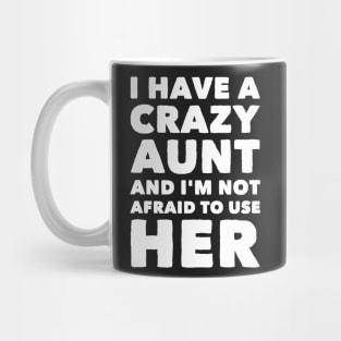 I have a crazy aunt and I'm not afraid to use her Mug